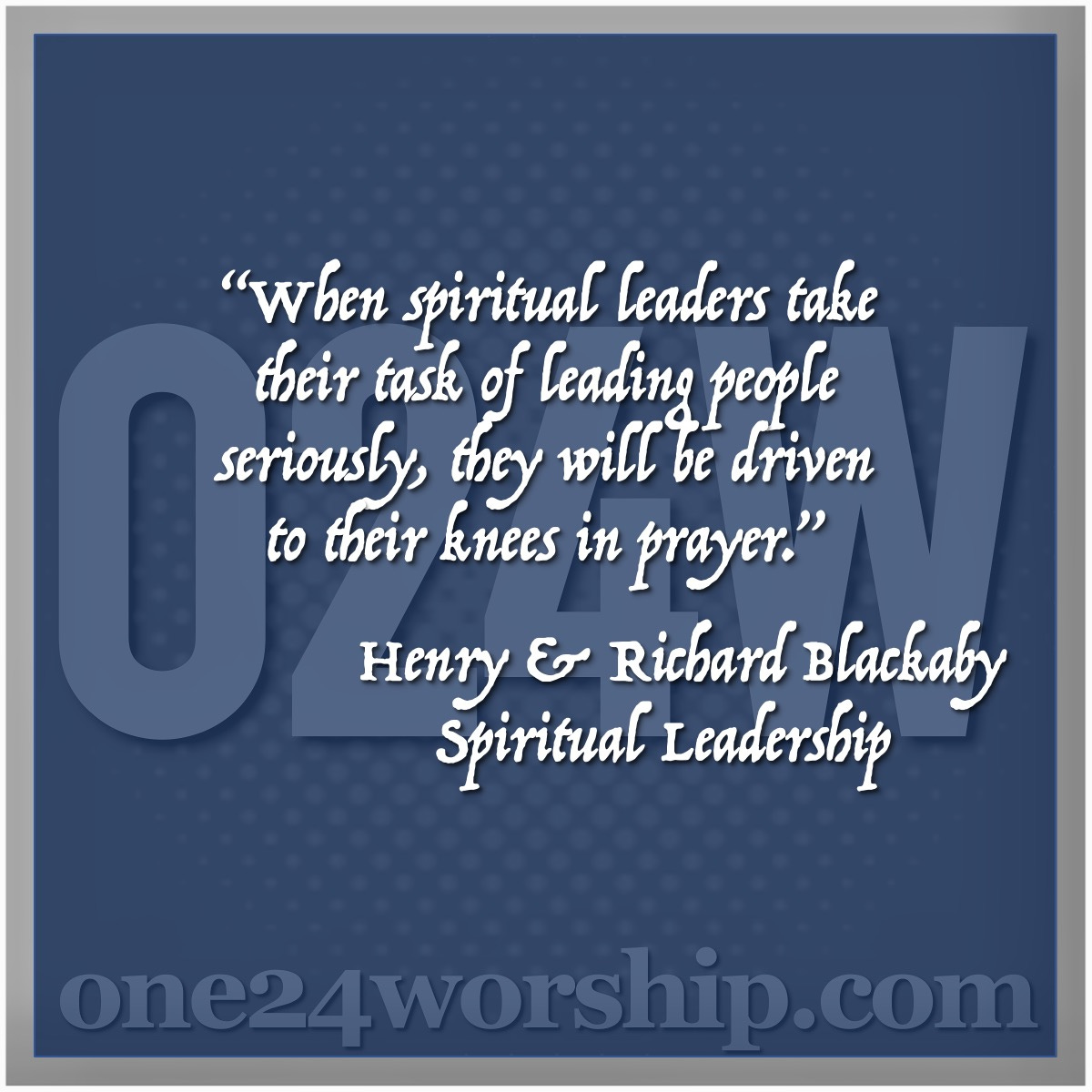 Image of the one24worship.com logo with Henry & Richard Blackaby quote superimposed.