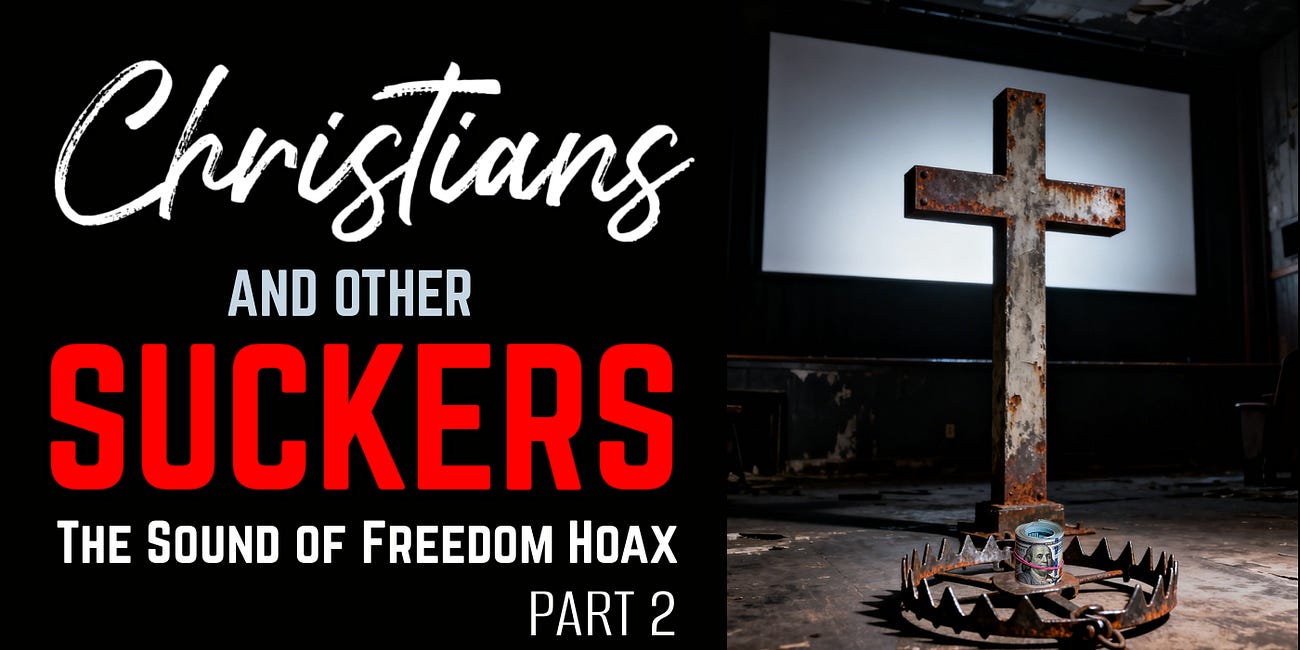 Christians and Other Suckers: The Sound of Freedom Hoax Part 2