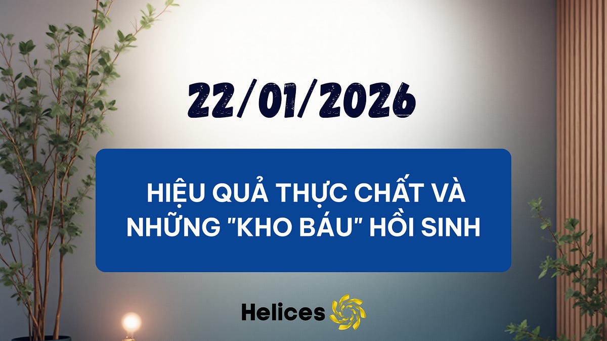 Bản tin ngày 22/01/2026 - Hiệu quả thực chất và những "kho báu" hồi sinh