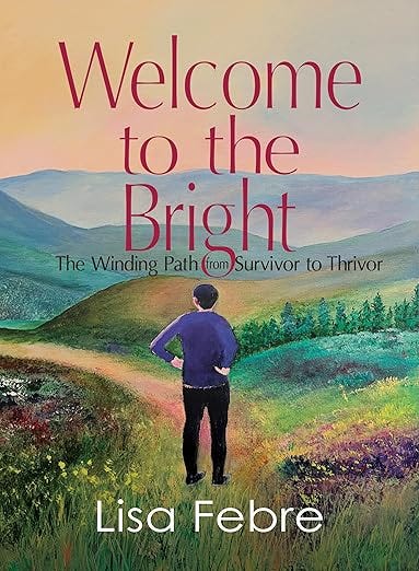 Welcome to the Bright: The Winding Path from Survivor to Thrivor