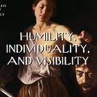Humility, Individuality and Visibility