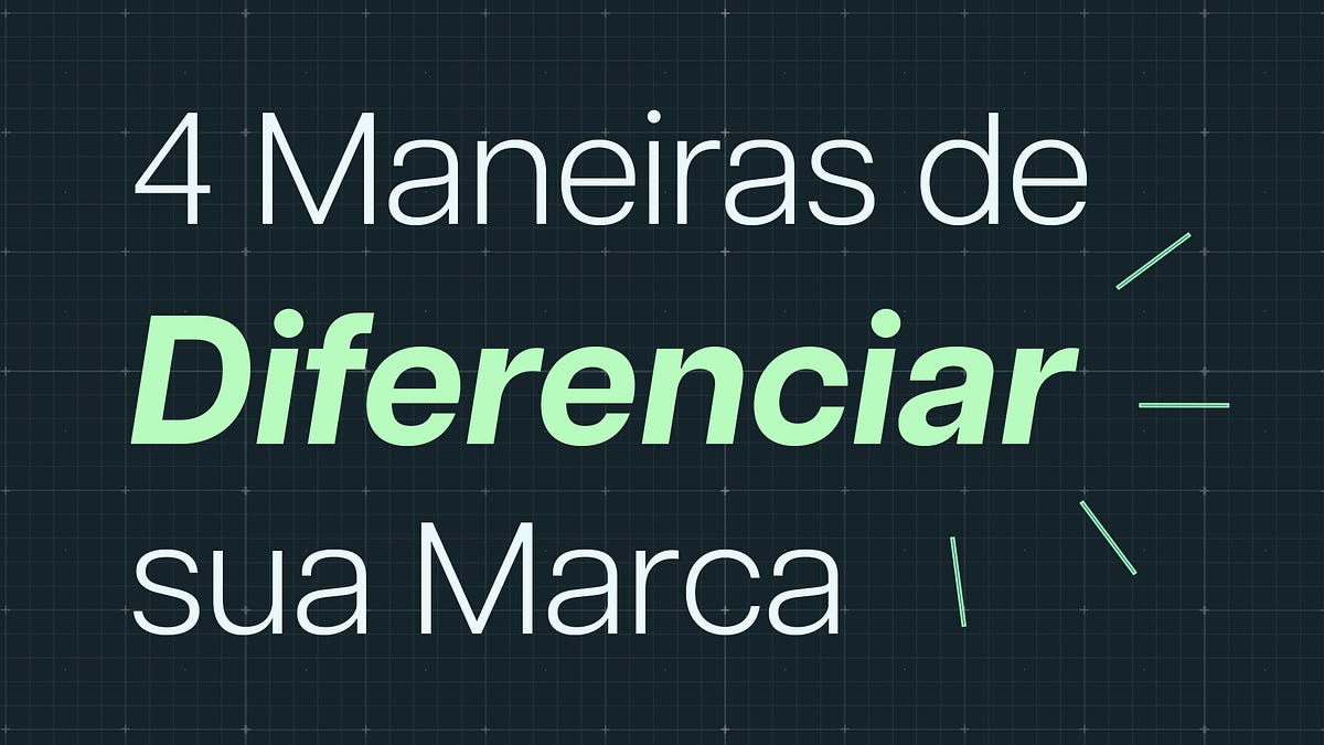 Concorrência? 4 Maneiras de Diferenciar sua Marca