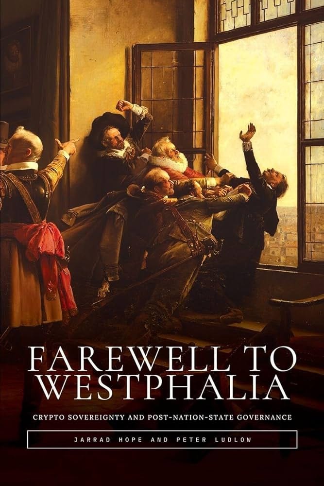 Amazon.com: Farewell to Westphalia: Crypto Sovereignty and  Post-Nation-State Governance: 9783952627518: Hope, Jarrad, Ludlow, Peter:  Books