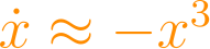 \dot{x} \approx -x^3