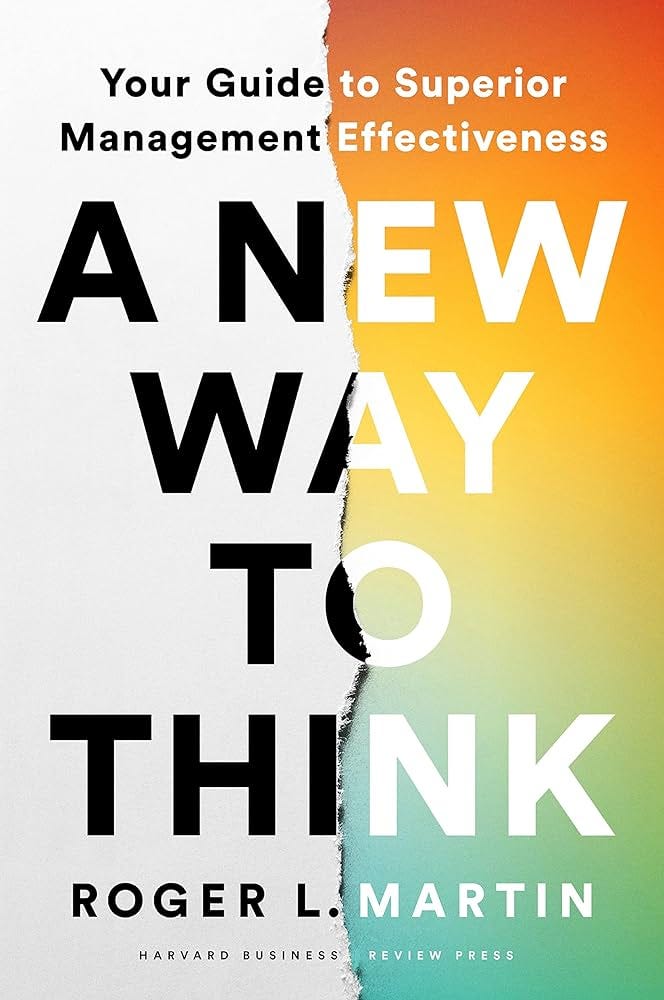 A New Way to Think: Your Guide to Superior Management Effectiveness:  Amazon.co.uk: Martin, Roger L.: 9781647823511: Books