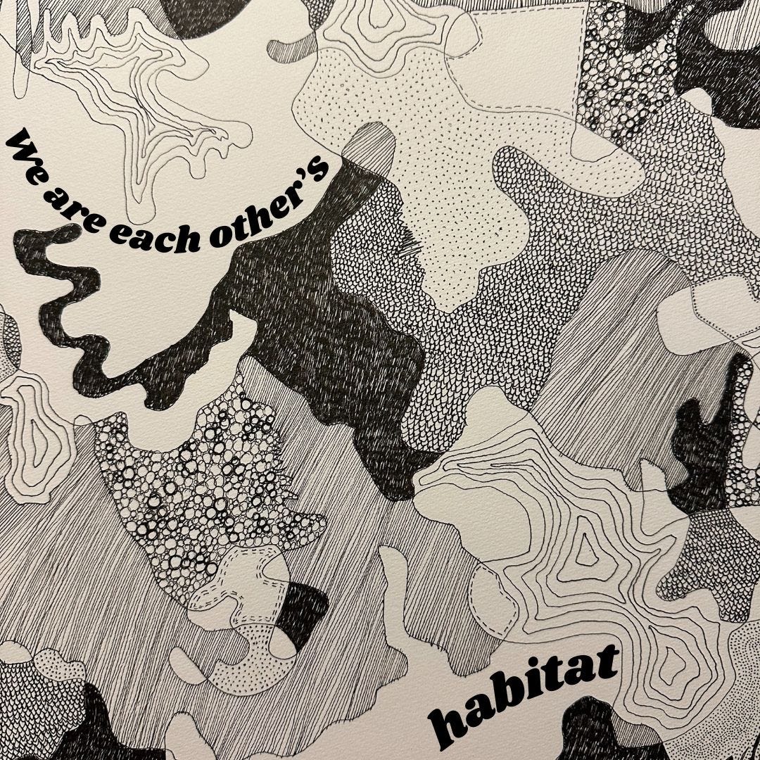we are each other's habitat