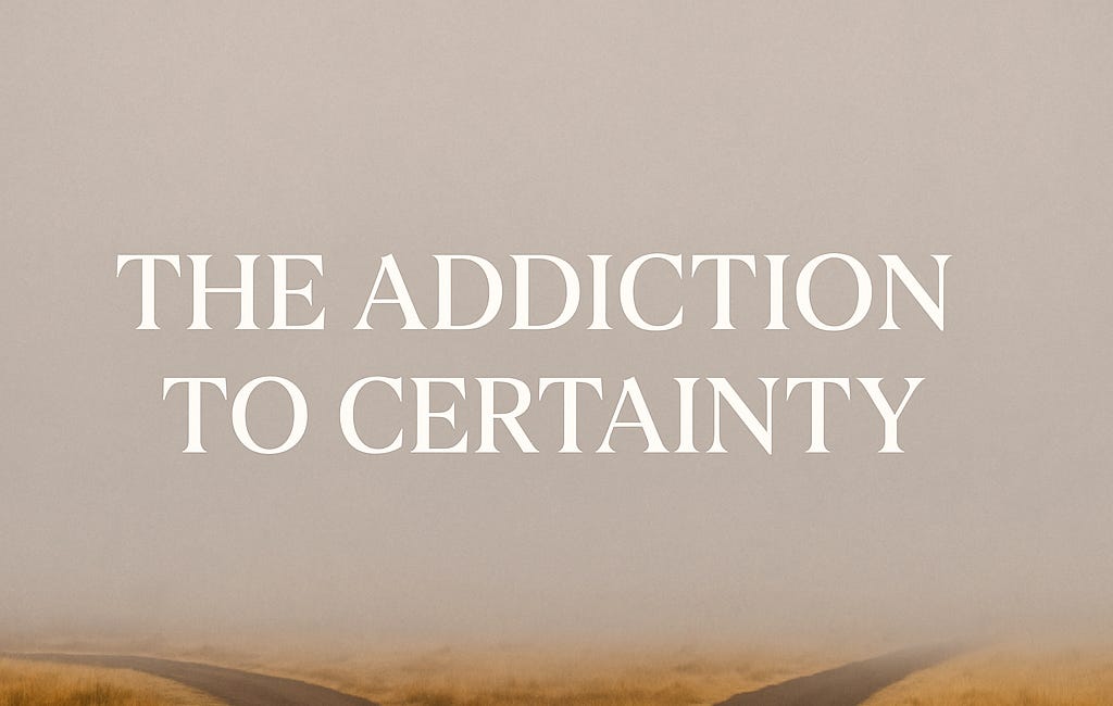 The Addiction To Certainty