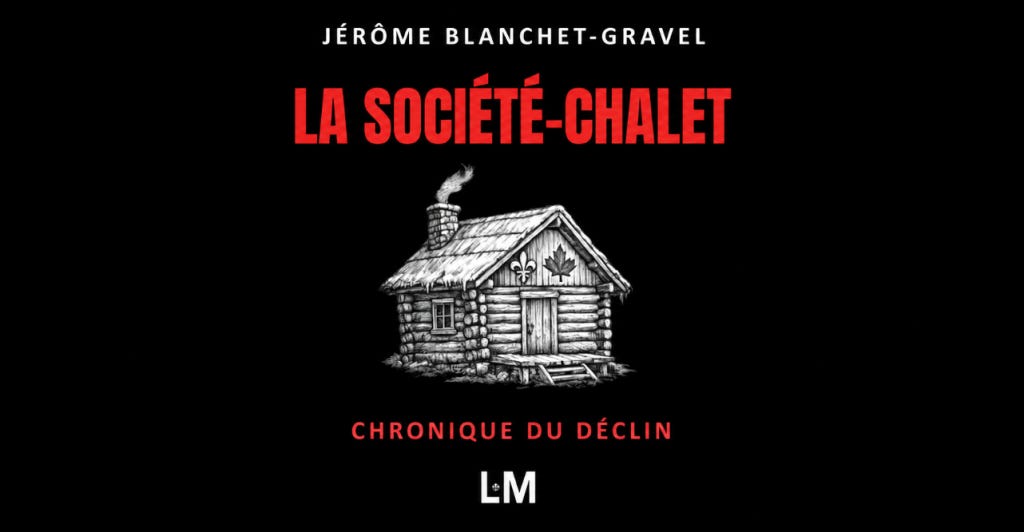 Image actuelle : Couverture du livre La société-chalet : Chronique du déclin de Jérôme Blanchet-Gravel