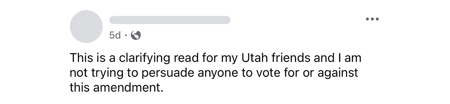 Facebook post: This is a clarifying read for my Utah friends and I am not trying to persuade anyone to vote for or against this amendment. Facebook post: This is a clarifying read for my Utah friends and I am not trying to persuade anyone to vote for or against this amendment.