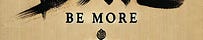 Be More