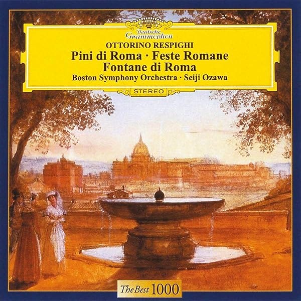 Ottorino Respighi, Seiji Ozawa, Boston Symphony Orchestra - Respighi: Pini  Di Roma (Pines of Rome), Feste romane (Roman Festivals), Fontane di Roma  (Roman Fountains) - Amazon.com Music
