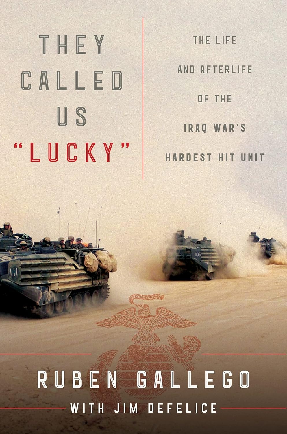 A book cover titled “They Called Us ‘Lucky’” with the subtitle “The Life and Afterlife of the Iraq War’s Hardest Hit Unit,” showing U.S. military armored vehicles driving through a dusty desert. The authors’ names, Ruben Gallego and “with Jim DeFelice,” appear at the bottom over a faint U.S. Marine Corps emblem. A book cover titled “They Called Us ‘Lucky’” with the subtitle “The Life and Afterlife of the Iraq War’s Hardest Hit Unit,” showing U.S. military armored vehicles driving through a dusty desert. The authors’ names, Ruben Gallego and “with Jim DeFelice,” appear at the bottom over a faint U.S. Marine Corps emblem.