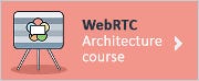 WebRTC Architecture course WebRTC Architecture course