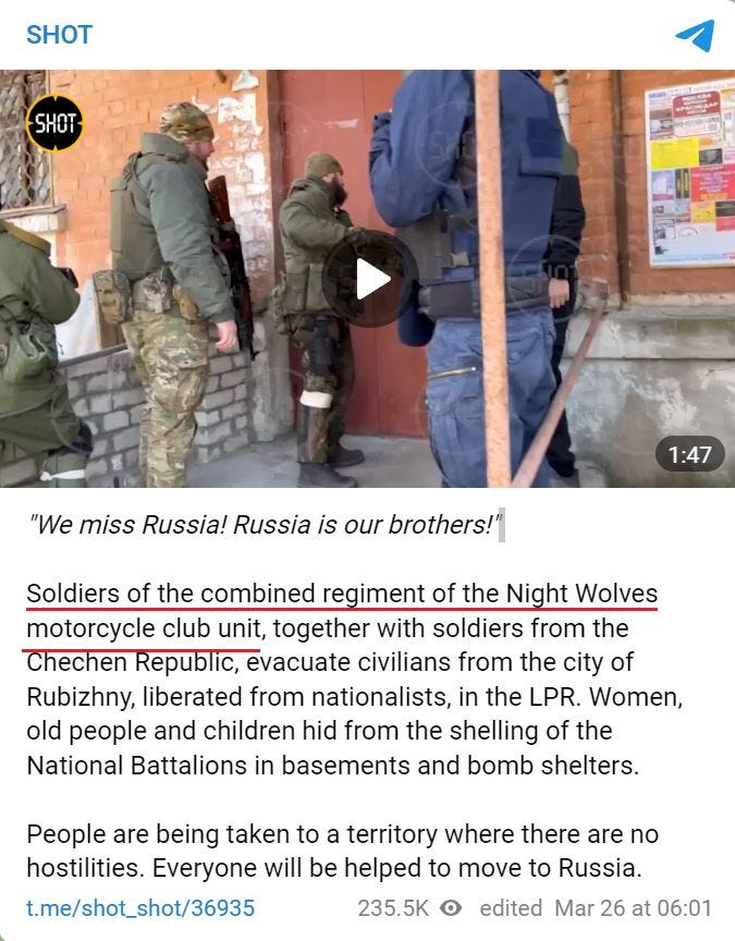 May be an image of 4 people and text that says 'SHOT SHOT "We miss Russia! Russia is our brothers!" 1:47 Soldiers of the combined regiment of the Night Wolves motorcycle club unit, together with soldiers from the Chechen Republic, evacuate civilians from the city of Rubizhny, liberated from nationalists, in the LPR. Women, old people and children hid from the shelling of the National Battalions in basements and bomb shelters. People are being taken to a territory where there are no hostilities. Everyone will be helped to move to Russia. t.me/shot_shot/36935 235.5K edited Mar 26 at 06:01'