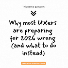 Most UXers Are Preparing for 2026 WRONG