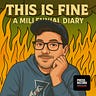 This is Fine: A Millennial Diary
