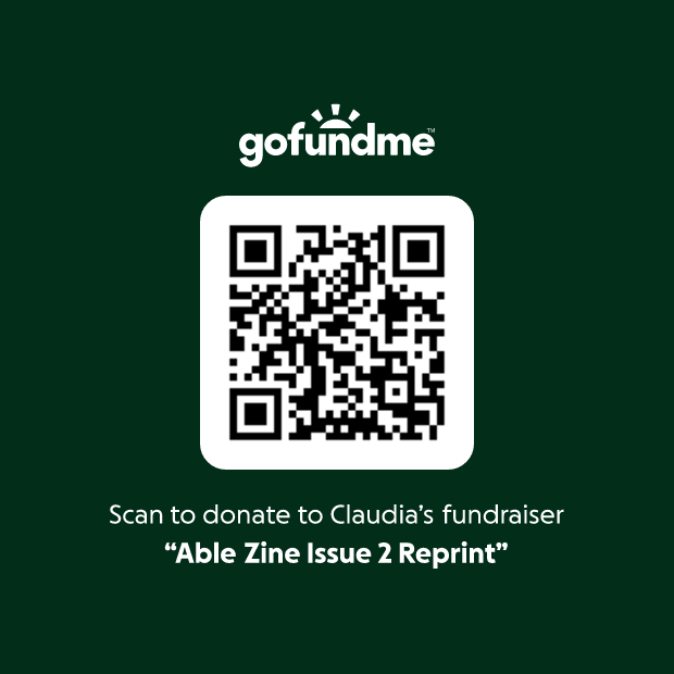 A fundraiser graphic featuring a QR code. It says “Scan to donate to Claudia’s fundraiser “Able Zine Issue 2 Reprint”.