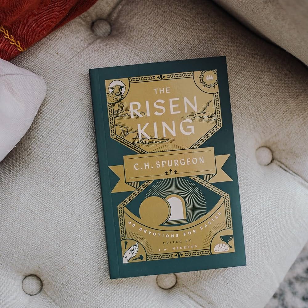 The Risen King: 40 Devotions for Easter from C.H. Spurgeon (Devotional  helping readers to meditate on the cross during Lent and in the run up to  Easter.): Charles H. Spurgeon, J.A. Medders: