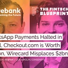Podcast Conversation: WhatsApp Payments Halted in Brazil, Stripe competitor Checkout.com is Worth $5.5B, Upgrade raises $40MM