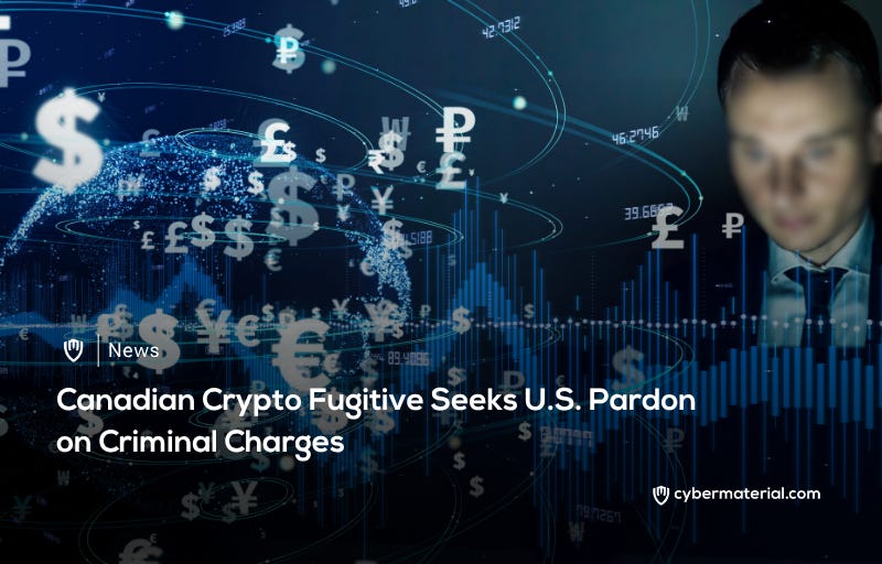 Crypto Fugitive Pursues U.S. Pardon