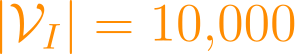 |\mathcal{V}_I| = 10{,}000