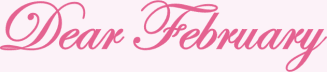 Dear February