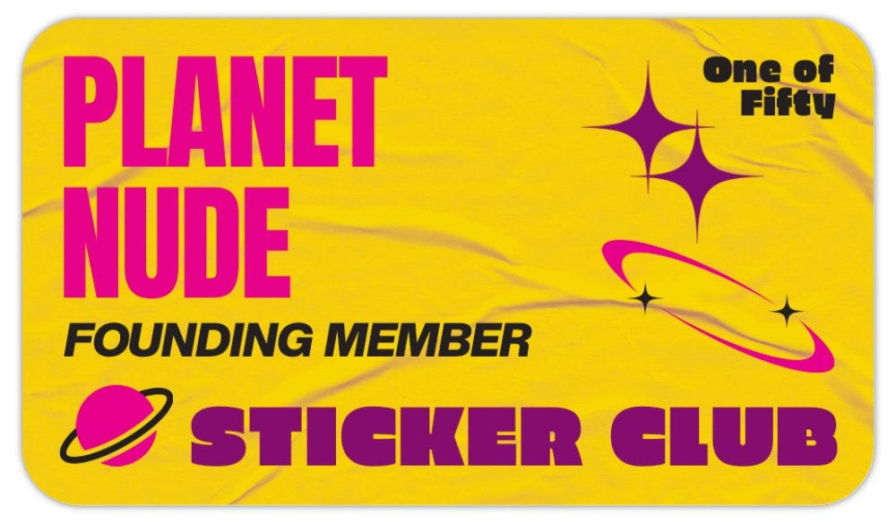 A bright yellow membership card for the Planet Nude Sticker Club with magenta and purple text reading 'PLANET NUDE FOUNDING MEMBER STICKER CLUB.' The card features planets, stars, and cosmic graphics, with 'one of fifty' noted in the top right corner. A bright yellow membership card for the Planet Nude Sticker Club with magenta and purple text reading 'PLANET NUDE FOUNDING MEMBER STICKER CLUB.' The card features planets, stars, and cosmic graphics, with 'one of fifty' noted in the top right corner.