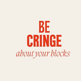 #3: Be Cringe About Your Blocks
