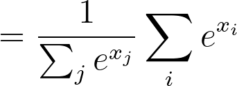 = \frac{1}{\sum_{j} e^{x_j}} \sum_{i} e^{x_i}