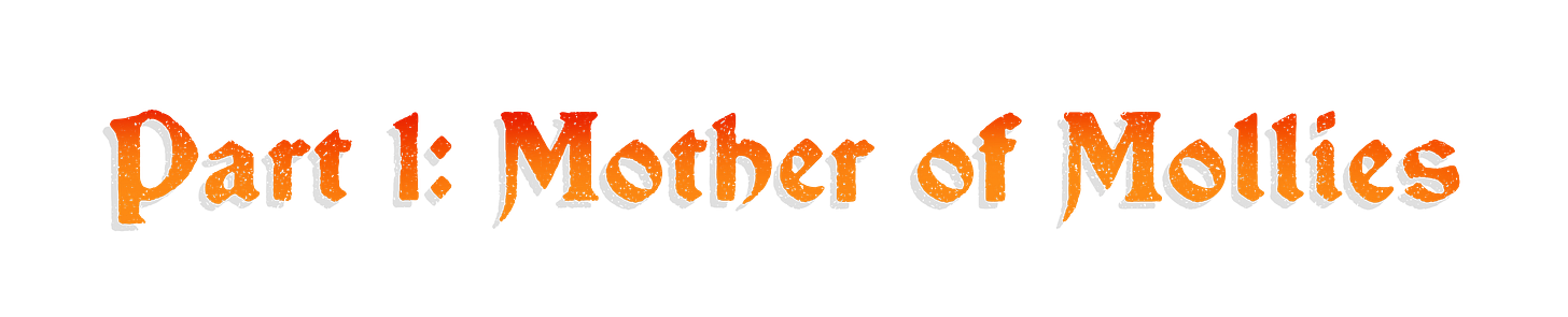 Part 1: Mother of Mollies
