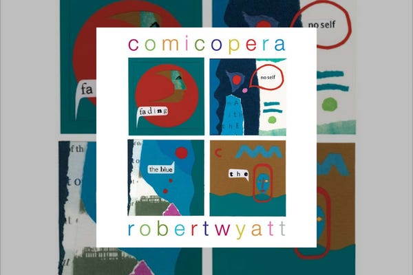 Robert Wyatt : Comicopera (2007) Robert Wyatt : Comicopera (2007)