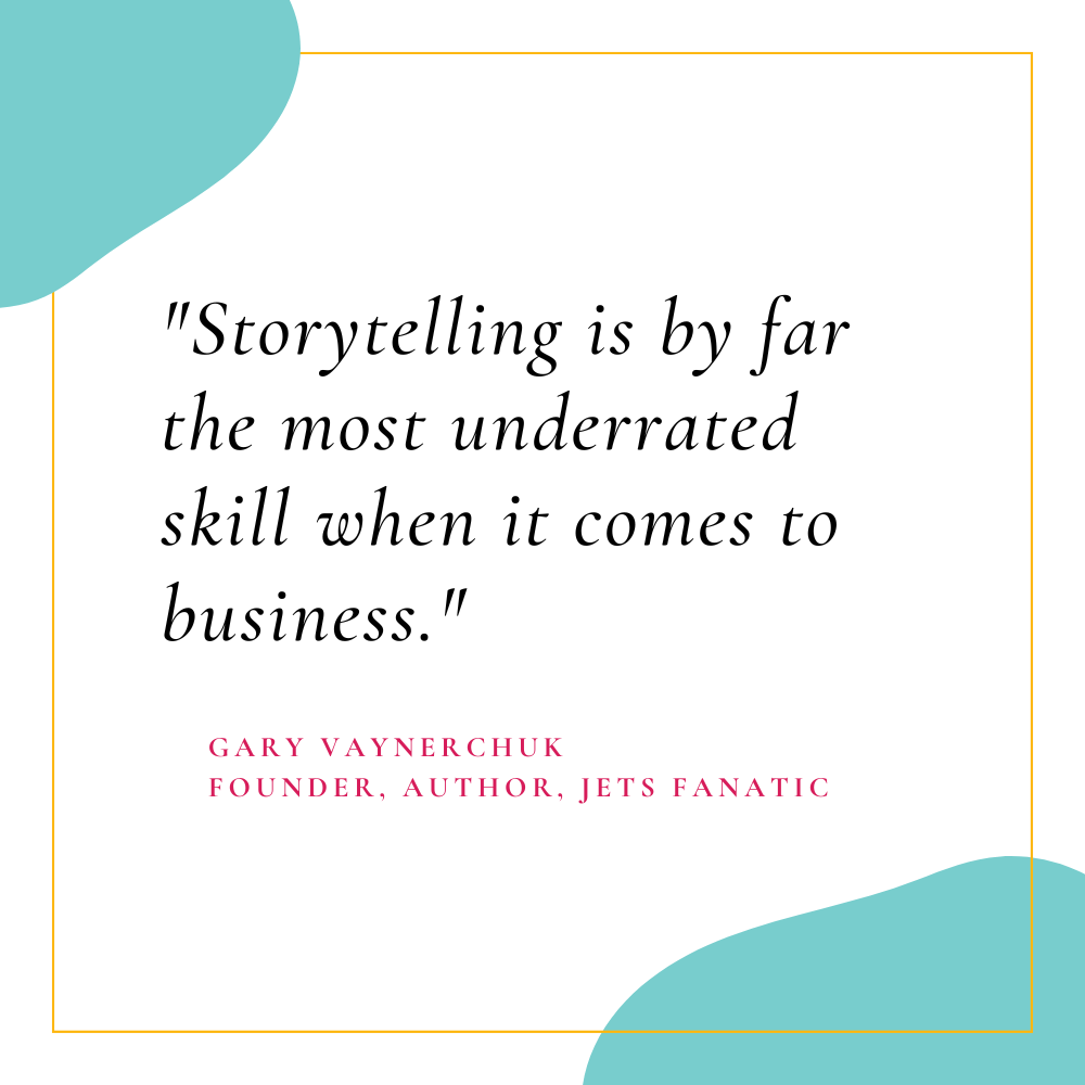Gary Vaynerchuk - "Storytelling is by far the most underrated skill when it comes to business."