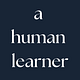 A Human Learner