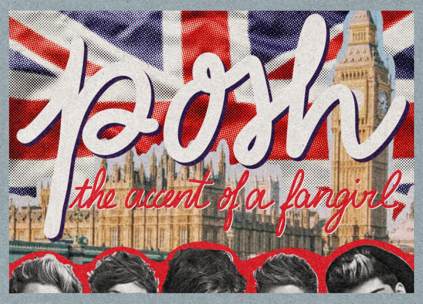 banner style collage with the text: Posh, the accent of a fangirl