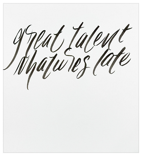Sketches of the quote Great talent matures late.