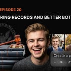 Episode 20: Boring Records and Better Bots