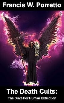 The Death Cults: The Drive For Human Extinction