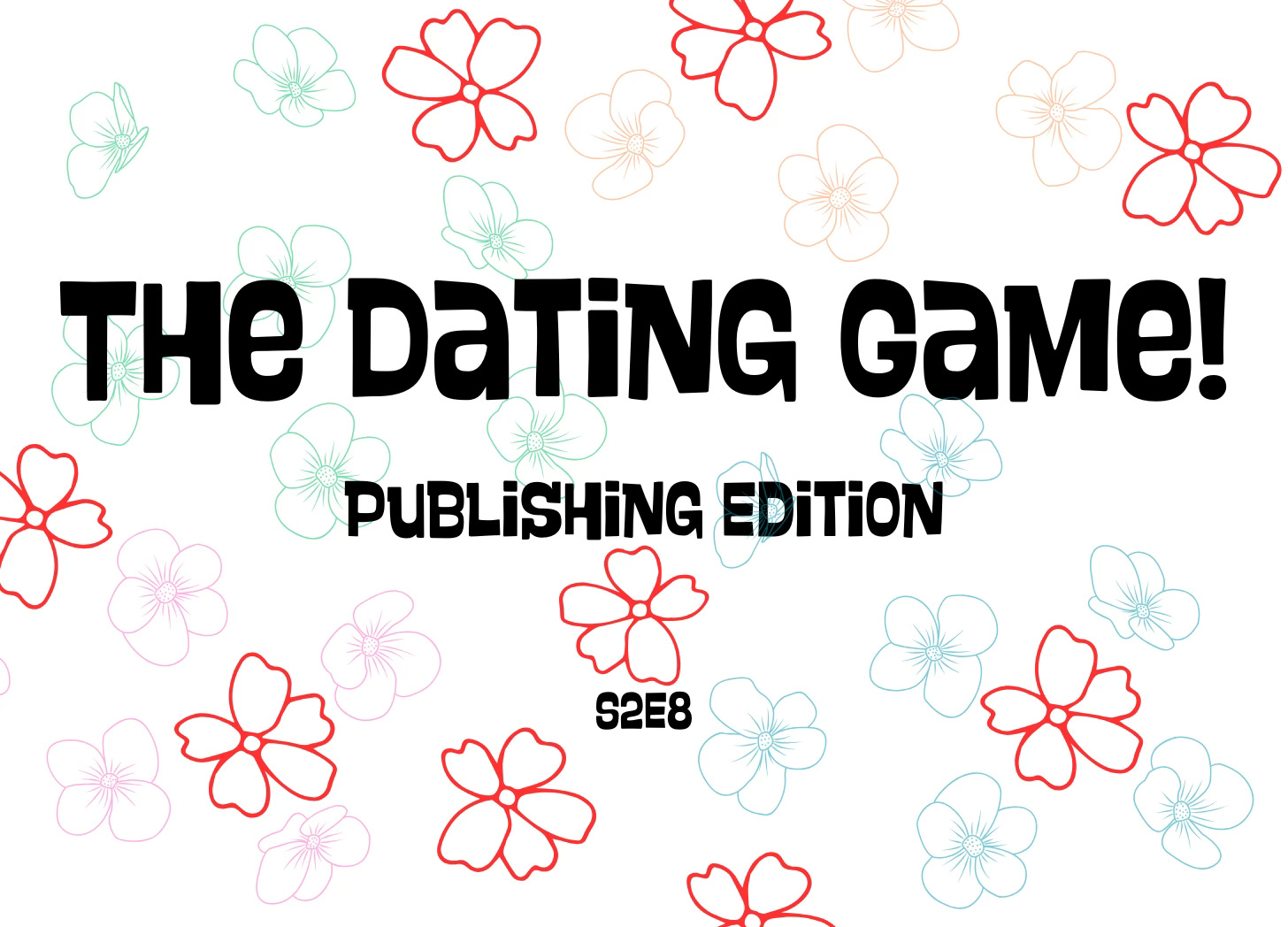 The Dating Game! Publishing Edition, S2E8, with background of repeated color flower outlines text font and floral motif reminiscent of the 1960s tv show.