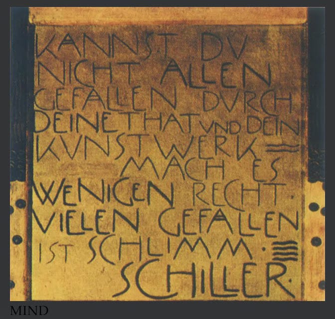 Against a gold, square-ish background, black lettering in German reads, "If you cannot please everyone with your actions and your art, you should satisfy a few. To please many is dangerous." Against a gold, square-ish background, black lettering in German reads, "If you cannot please everyone with your actions and your art, you should satisfy a few. To please many is dangerous."