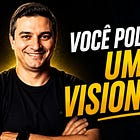 Você Pode Ser Um Visionário