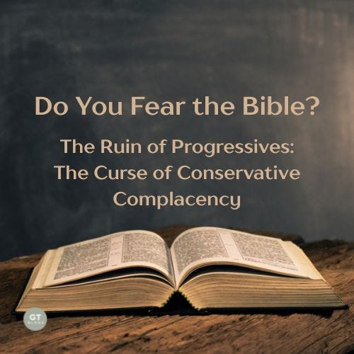 Do You Fear the Bible? The Ruin of Progressives: The Curse of Conservative Complacency a blog by Gary Thomas