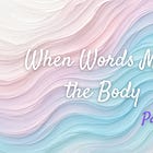 When Words Meet the Body