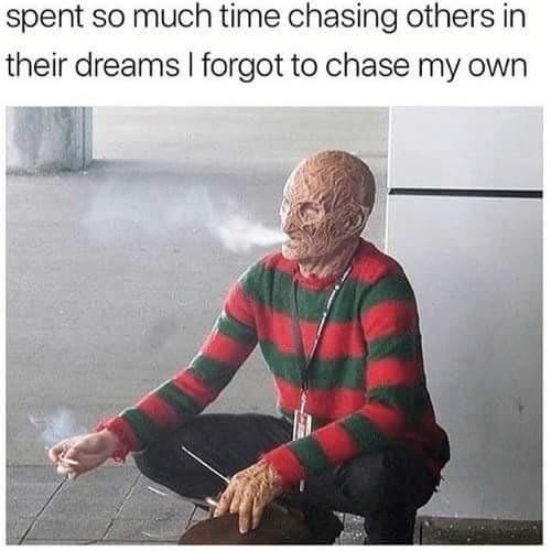 Don't forget to chase your dreams... : r/memes