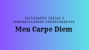 Meu CARPE DIEM
