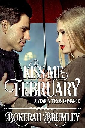 Kiss Me, February: A Yearly, Texas Romance (The Yearly, Texas Romance Series Book 4)
