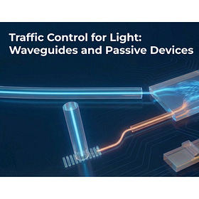 [PC101] Lecture 3: Traffic Control for Light: Waveguides and Passive Devices