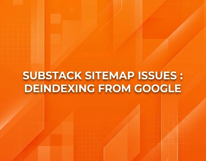 Substack Sitemap Not Fetched On Google Search Console | Substack deindexing from Google