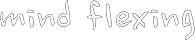 Mind Flexing