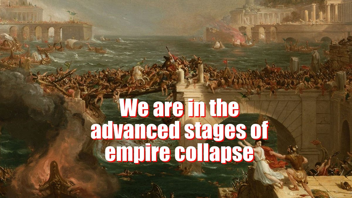 We are in the advanced stages of empire collapse