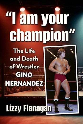 "I am your champion": The Life and Death of Wrestler Gino Hernandez "I am your champion": The Life and Death of Wrestler Gino Hernandez